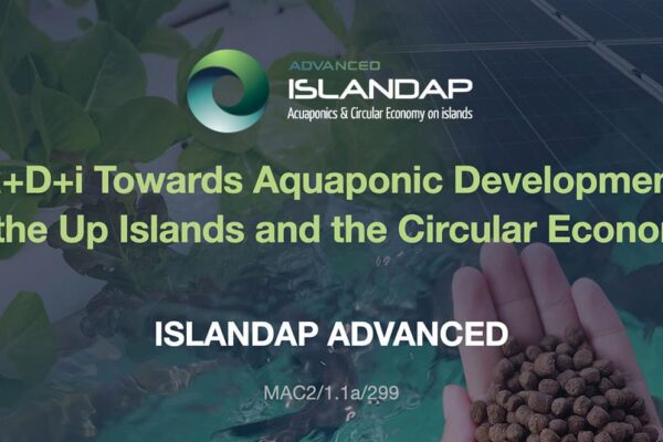 Islandap Advanced R+D+i TOWARDS AQUAPONIC DEVELOPMENT IN THE UP ISLANDS AND THE CIRCULAR ECONOMY. INTERREGIONAL FORWARD CHALLENGES – Programa IINTERREG V-A MAC 2014-2020.